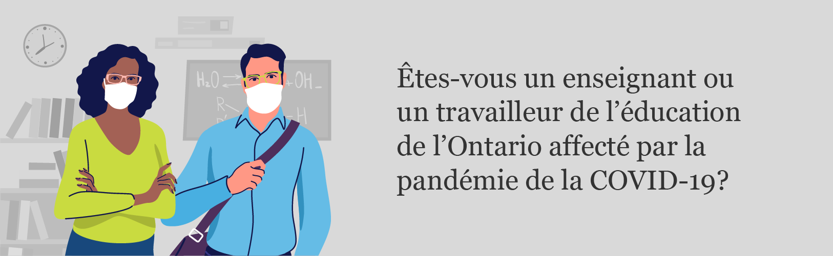 Êtes-vous un enseignant ou un travailleur de l'éducation de l'Ontario affecté par la pandémie de la COVID-19? 